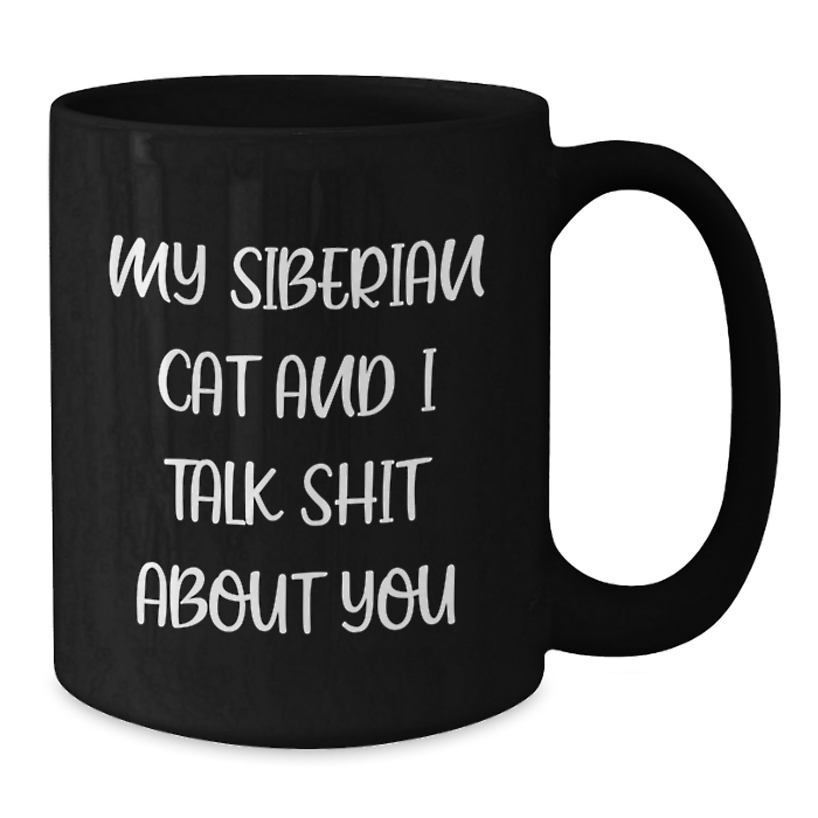 Funny Siberian Cat Gifts for Men, Women, Friends, Family - Black Coffee Mug, Quote: My Siberian Cat And I Talk Shit About You - Graduation Unique Gifts - Additional