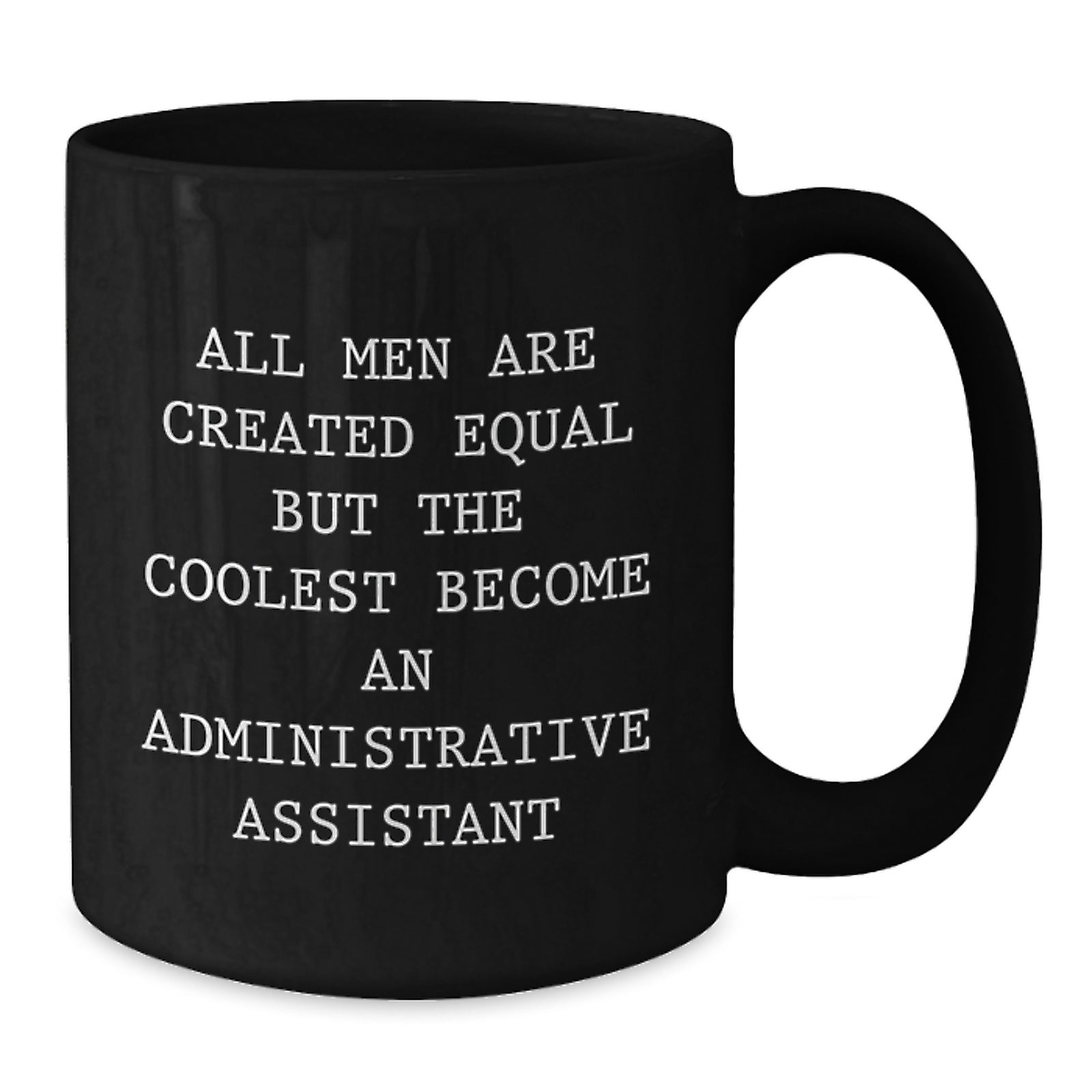 Funny Administrative Assistant Gifts from Men, Gifts for Administrative Assistant Graduation, Inspirational Quote Black Coffee Mug - Additional