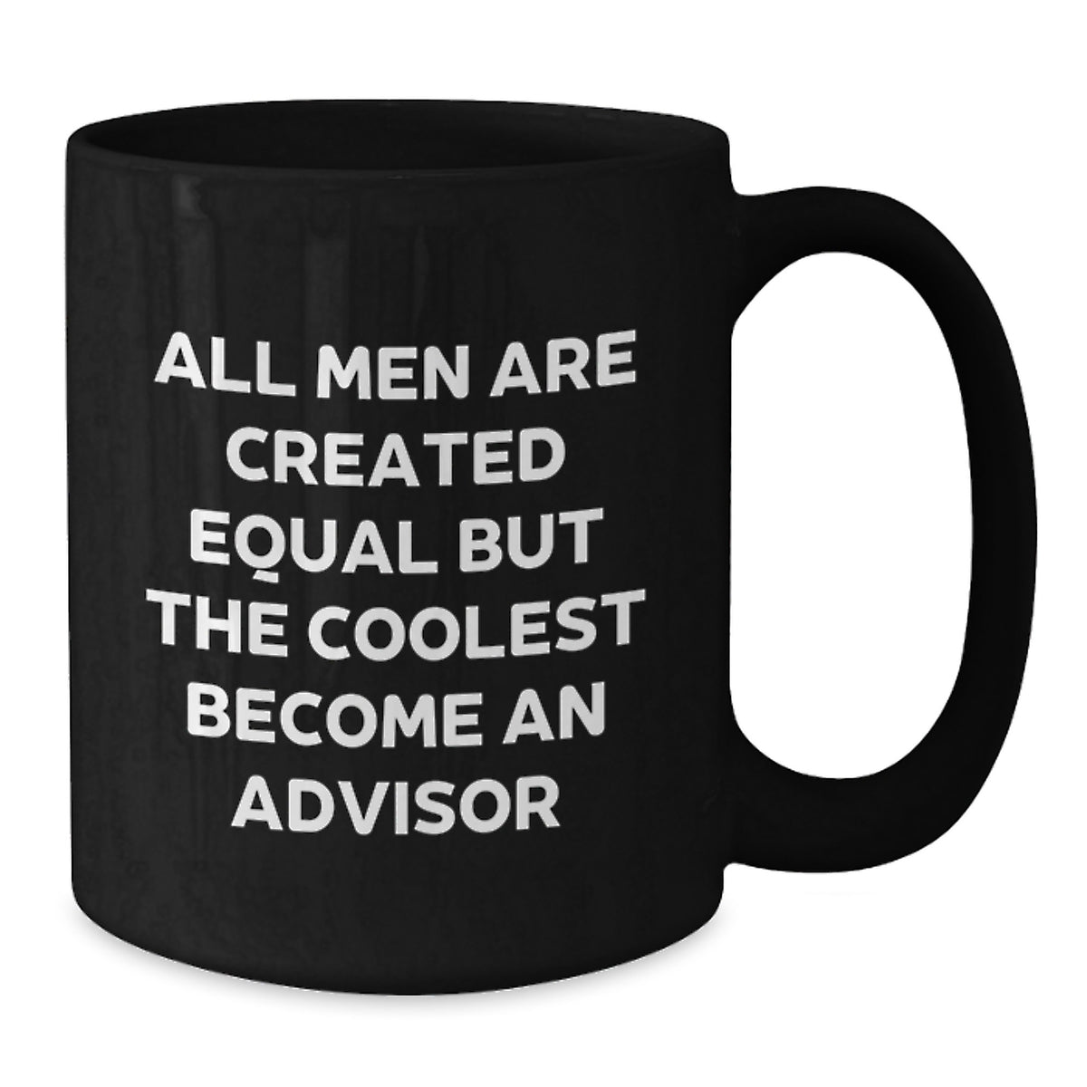 Funny Advisor Gifts from Friends for Graduation, Black Coffee Mug 'All Men Are Created Equal But The Coolest Become An Advisor' - Additional