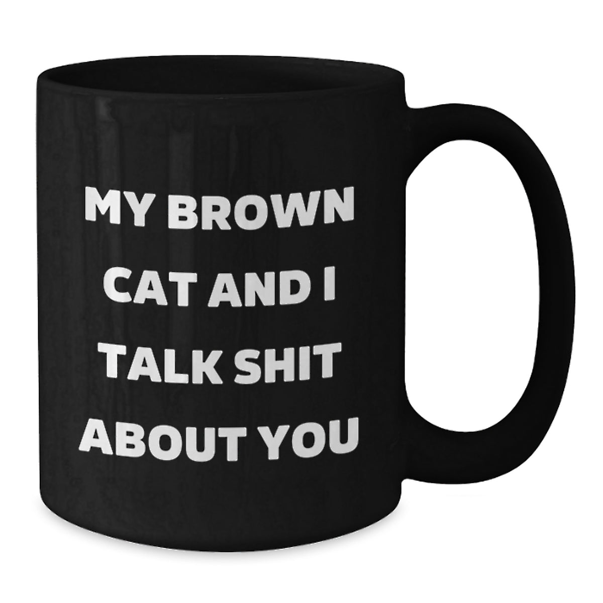 Funny Brown Cat Gifts from Friends to Graduation Unique Gifts for Brown Cat Lovers - 'My Brown Cat And I Talk Shit About You' Black Coffee Mug - Additional