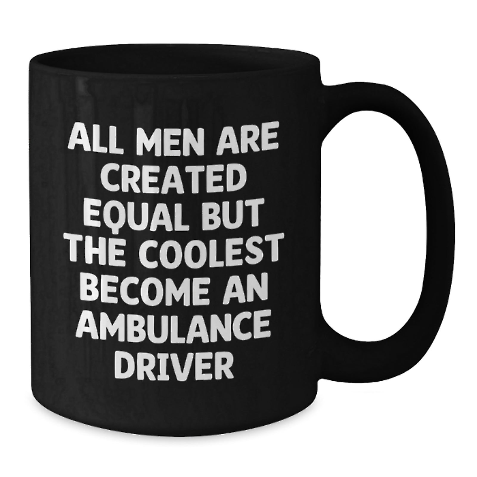 Funny Ambulance Driver Christmas Unique Gifts for Men from Friends - 'All Men Are Created Equal But The Coolest Become An Ambulance Driver' Black Coffee Mug - Additional