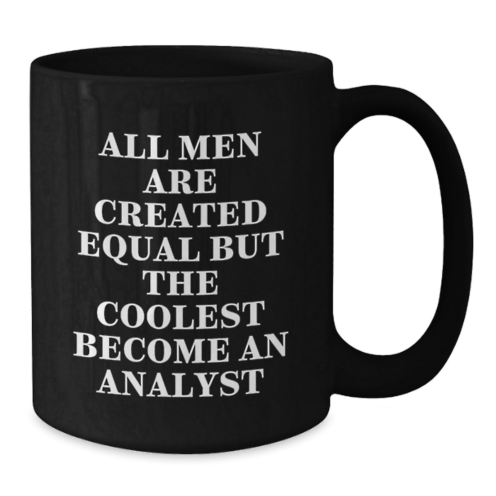 Funny Analyst Gifts for Him from Friends, Coworkers, or Family - Graduation Unique Gifts, Black Coffee Mug with Quote 'All Men Are Created Equal But The Coolest Become An Analyst' - Additional