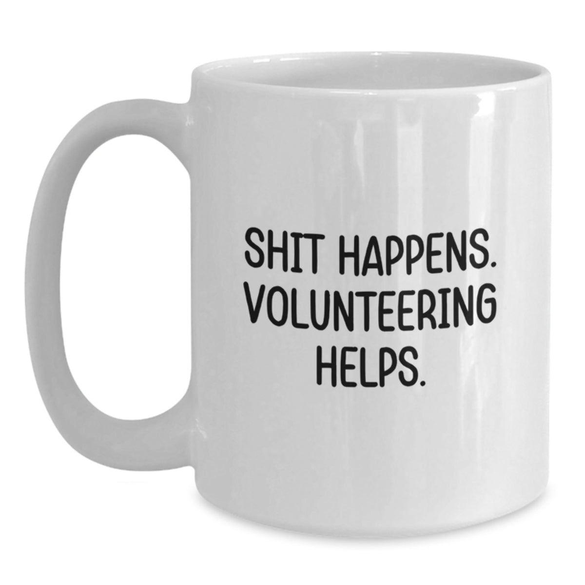 Funny Volunteering Gifts from Friends - Shit Happens Volunteering White Coffee Mug, Gifts for Volunteering Men, Unique Christmas Unique Gifts - Main