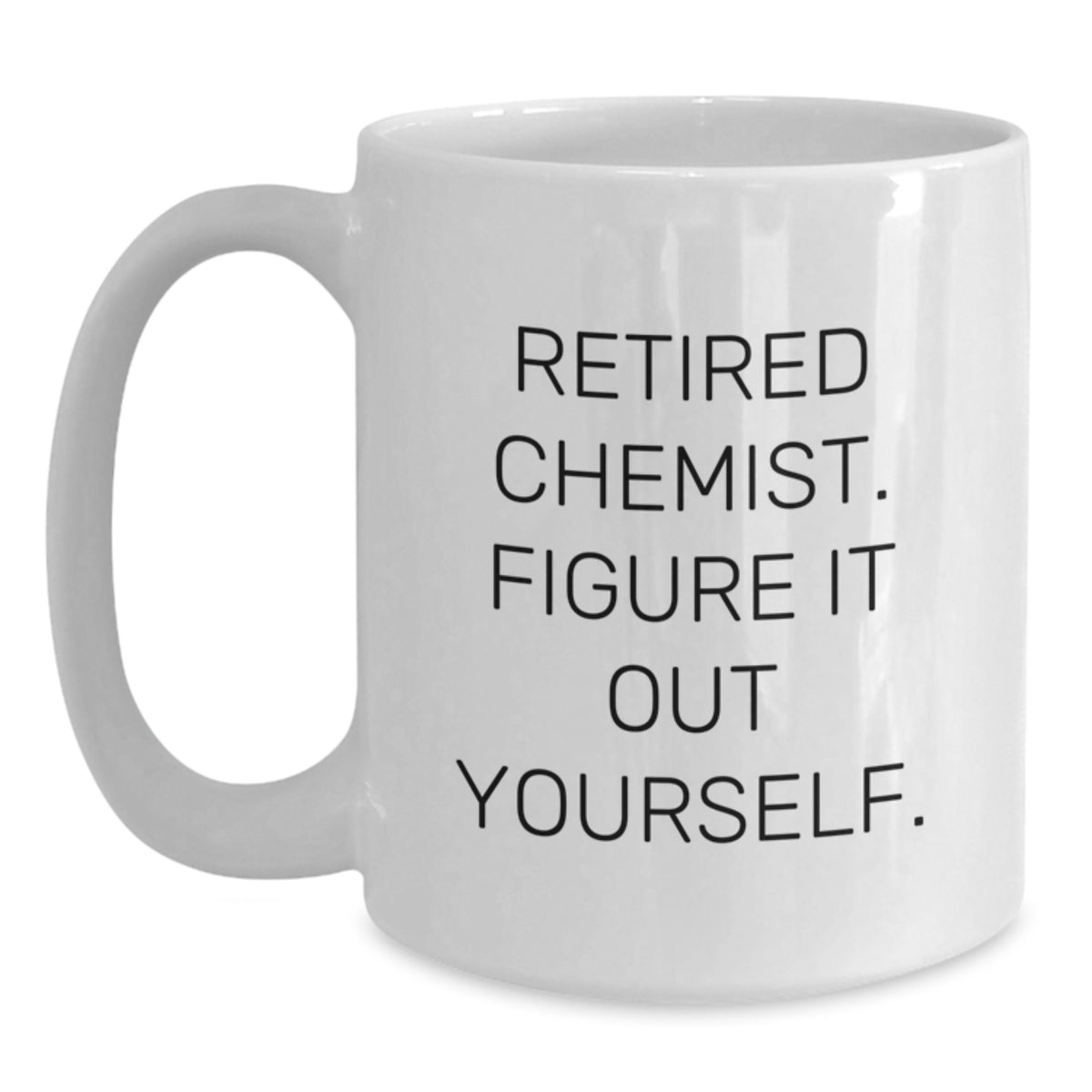 Funny Chemist Gifts from Friends - White Coffee Mug for Graduation - 'Retired Chemist. Figure It Out Yourself.' - Main