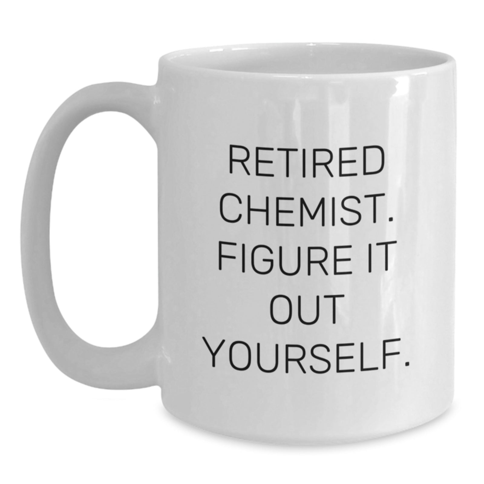 Funny Chemist Gifts from Friends - White Coffee Mug for Graduation - 'Retired Chemist. Figure It Out Yourself.' - Main