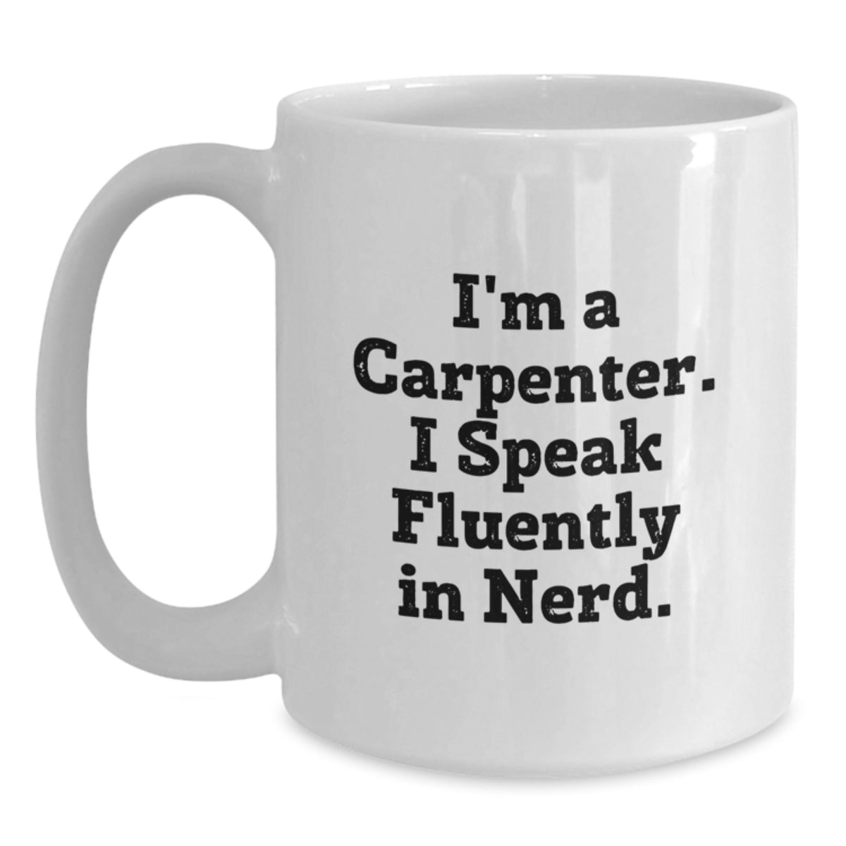 Funny Carpenter Gifts for Men - White Coffee Mug, 'I'm A Carpenter. I Speak Fluently In genius.' - Unique Christmas Unique Gifts from Family - Main