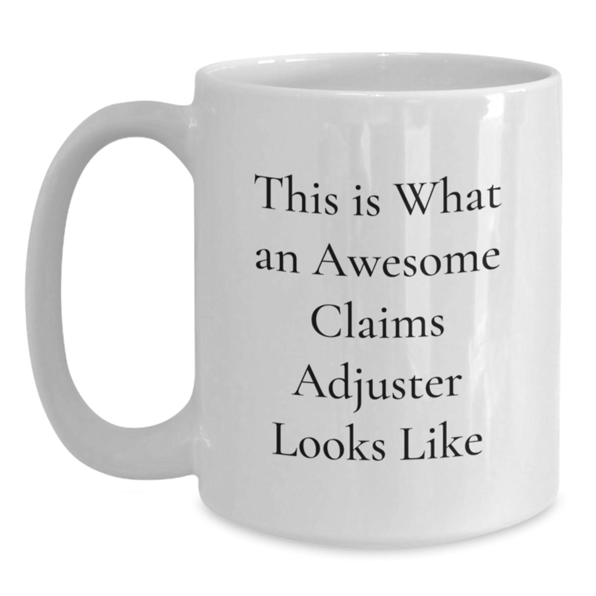 Funny Claims Adjuster Gifts from Friends, White Coffee Mug for Claims Adjuster, Inspirational Quote - Birthday Unique Present for Claims Adjuster - Main