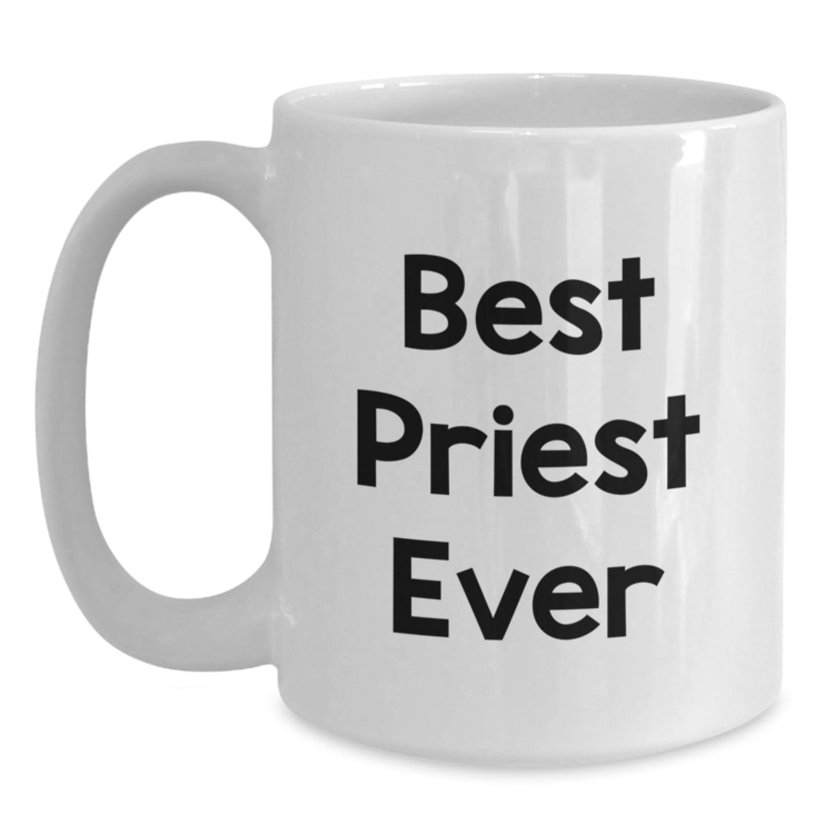 Funny Gifts for Priest, White Coffee Mug Quote - Best Priest Ever, Christmas Unique Gifts from Men to Priest - Main