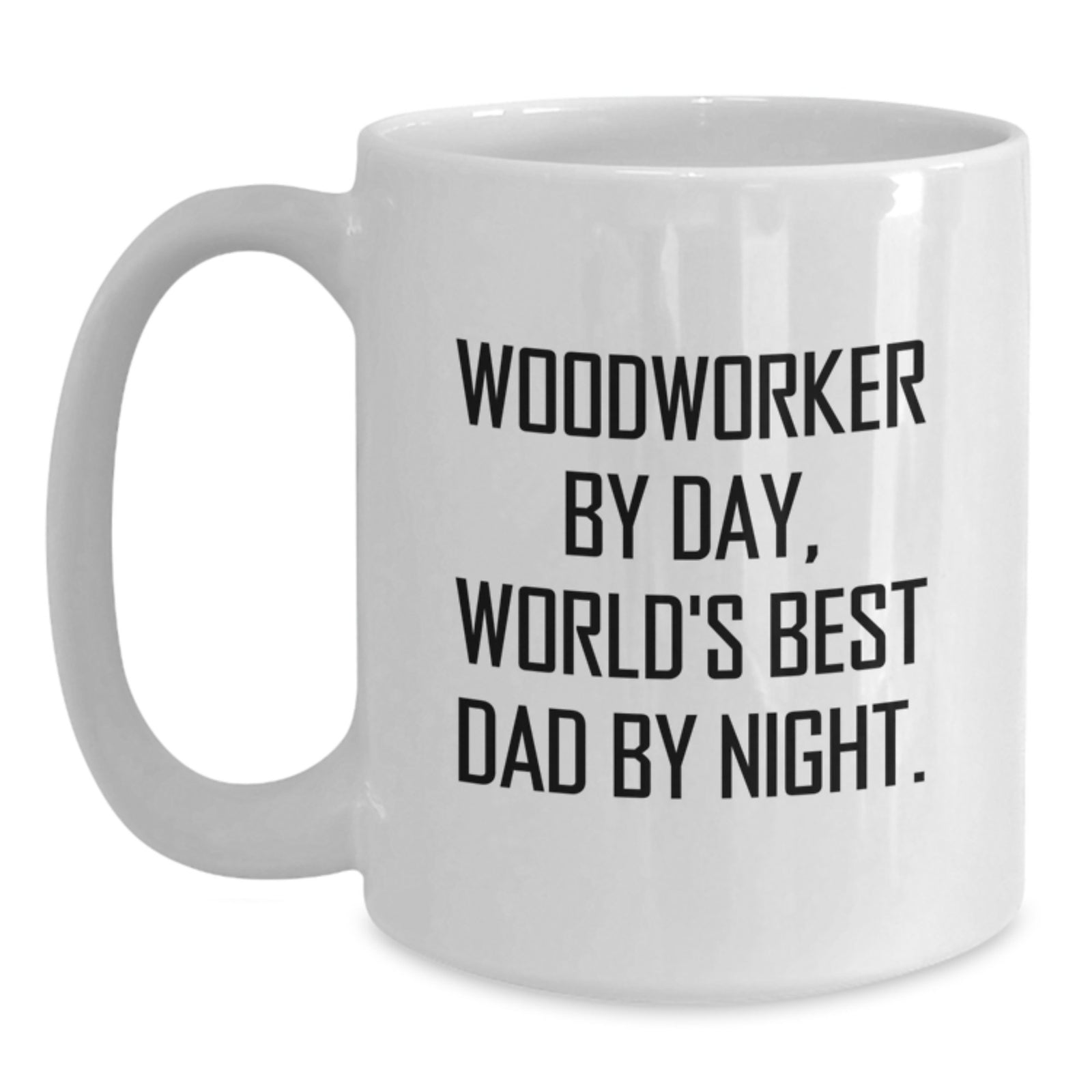 Woodworker Gifts, Funny Quote Coffee Mug, 11oz or 15oz, Ceramic, Microwave & Dishwasher Safe for Graduation, Gifts from Men to Woodworkers - Main