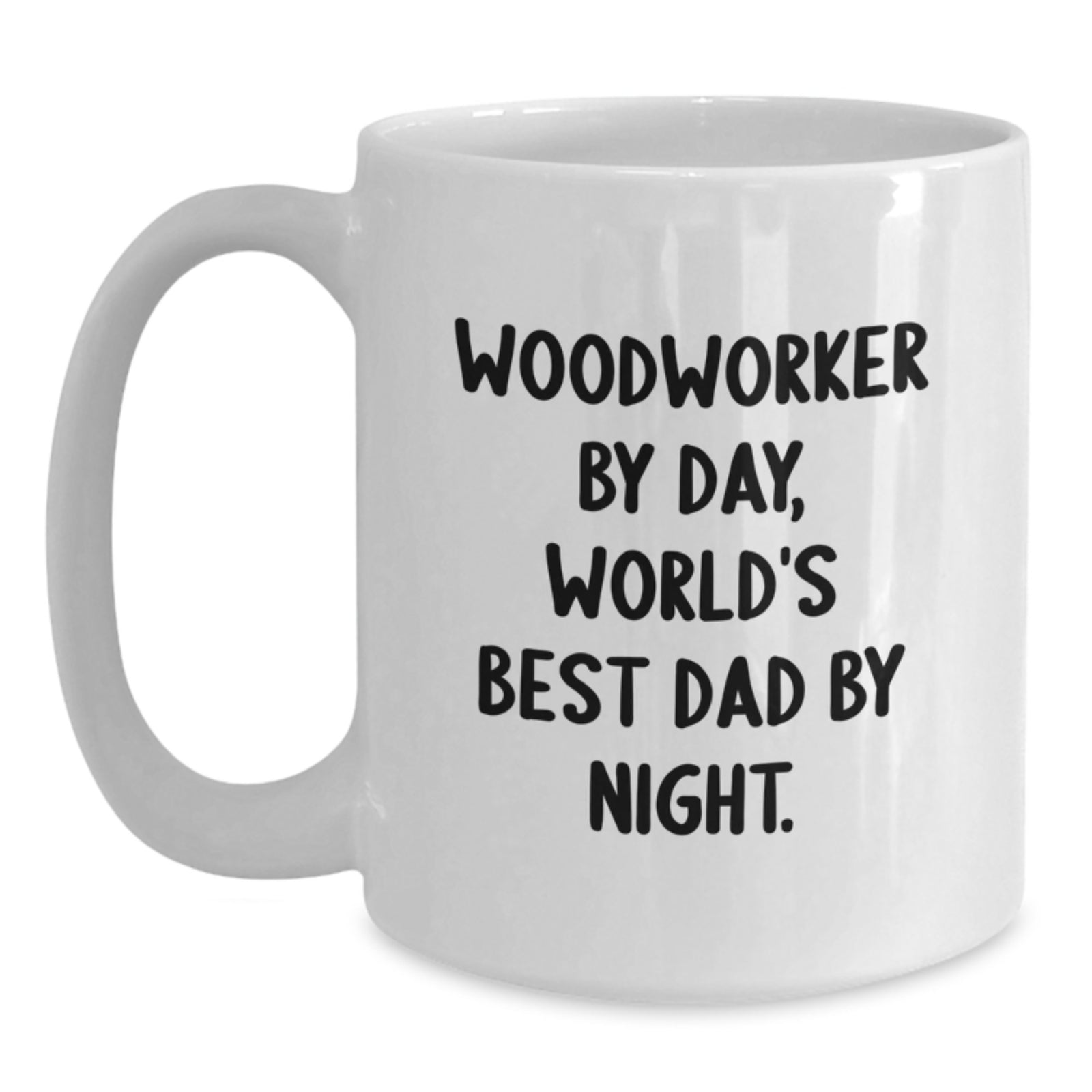Woodworker Gifts from Dad - White Coffee Mug for Graduation, Funny Quote, 11oz or 15oz Capacity, Ceramic, Microwave, and Dishwasher Safe - Main