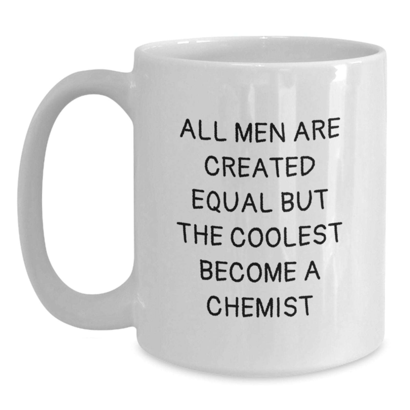 Funny Chemist Gifts for Men White Coffee Mug - All Men Are Created Equal But The Coolest Become A Chemist Christmas Unique Presents - Main