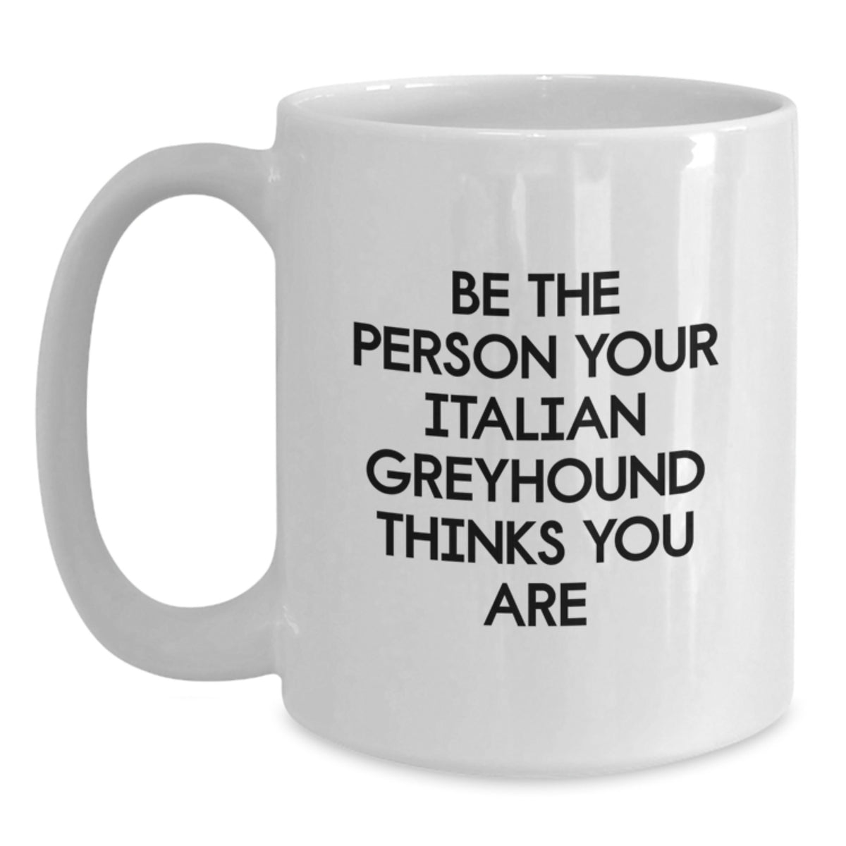 Funny Italian Greyhound Dog Birthday Unique Gifts for Men from Friends with Quote Be The Person Your Italian Greyhound Thinks You Are on White Coffee Mug - Main