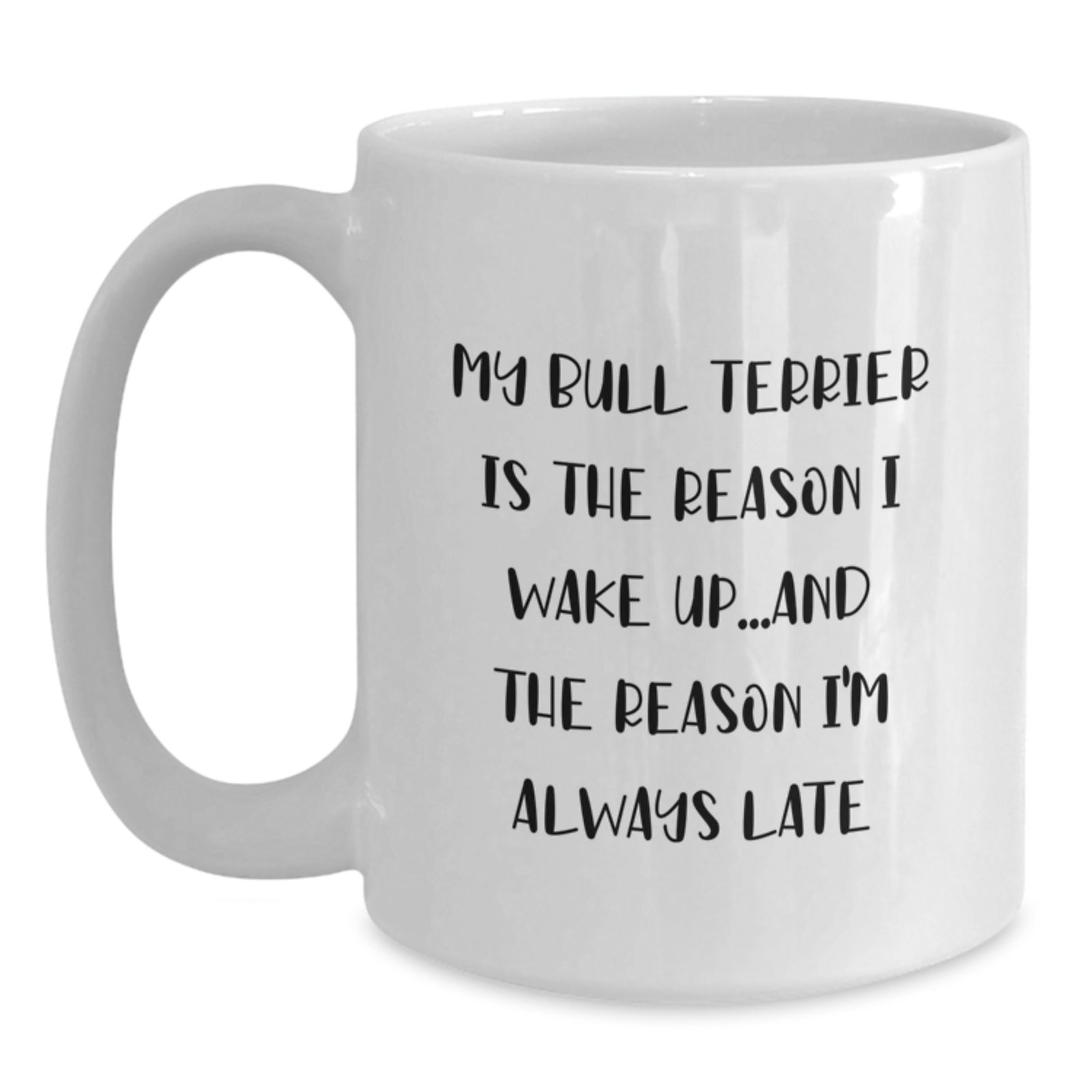 Funny Bull Terrier Dog Mom Gifts - White Coffee Mug, 'My Bull Terrier Is The Reason I Wake Up...and The Reason I'm Always Late' Quote, Birthday Unique Gifts from Friends to Family - Main