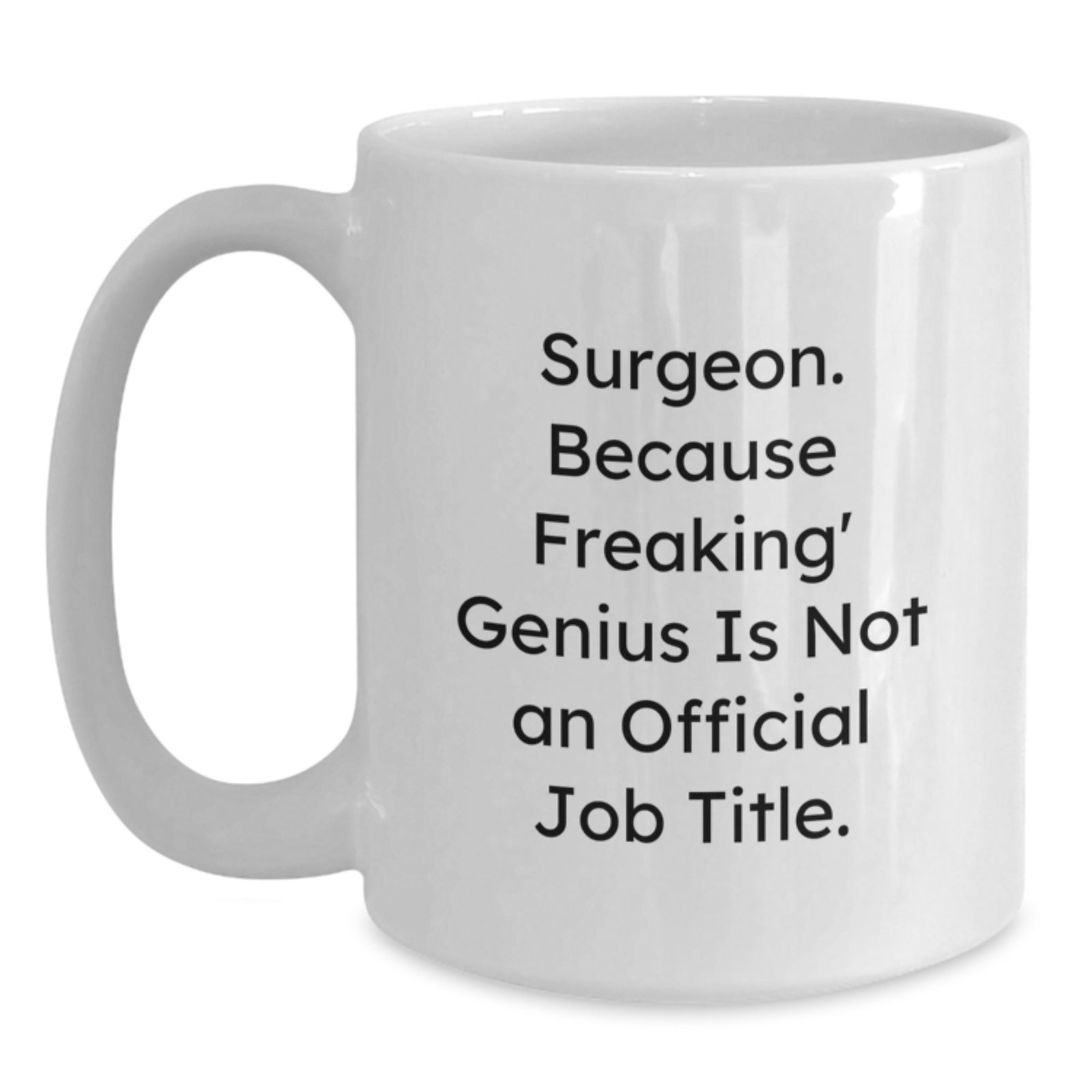 Funny Surgeon Gifts from Friends for Birthday Unique White Coffee Mug - 'Surgeon Because Freaking genius Is Not An Official Job Title' Quote - Main