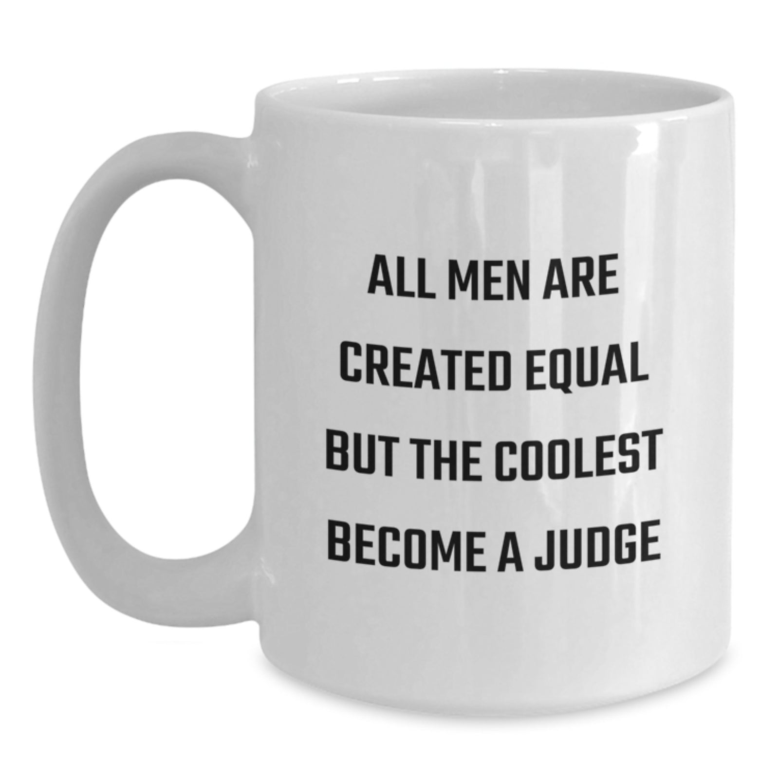Funny Judge Gifts for Him, White Coffee Mug with 'All Men Are Created Equal But The Coolest Become A Judge' Quote, Perfect Graduation Unique Gifts from Friends or Family - Main