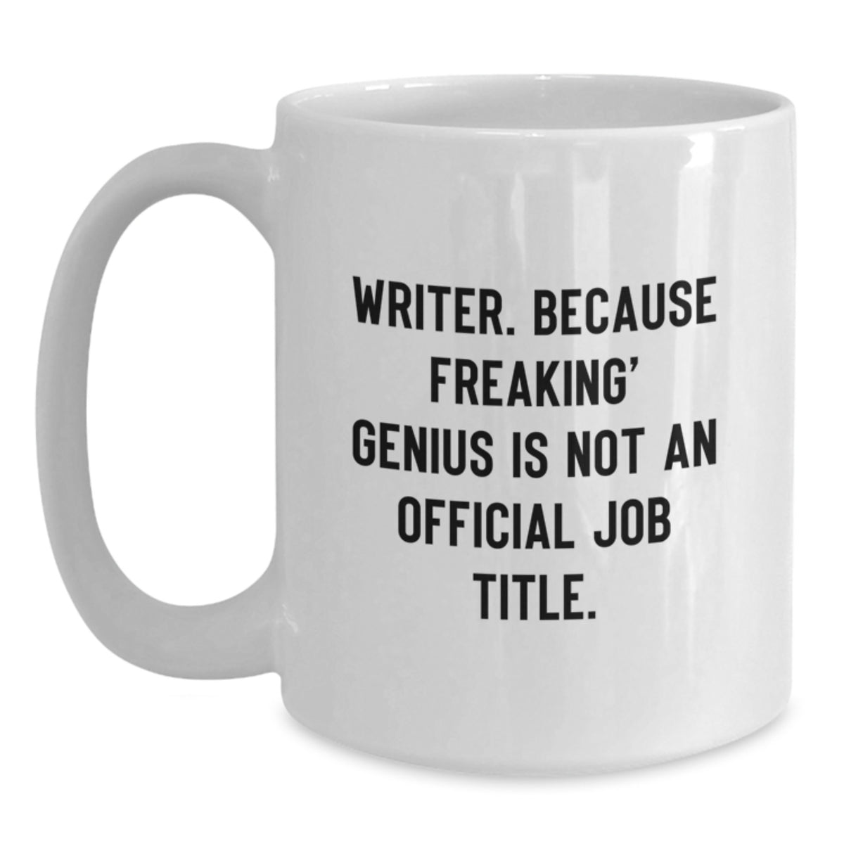 Funny Writer Gifts from Friends for Writer Graduation Unique Mug - 'Writer. Because Freaking' genius Is Not An Official Job Title.' - Main