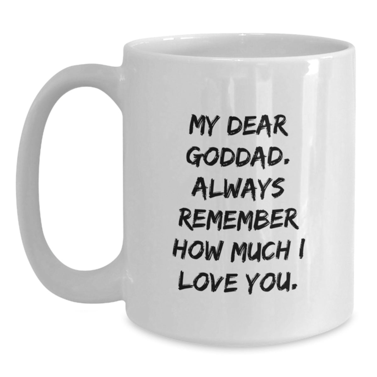 Funny Goddad Gifts for Dad, Unique White Coffee Mug, My Dear Goddad. Always Remember How Much I Love You. from Family, Graduation Unique Gifts, White Ceramic Mug - Main