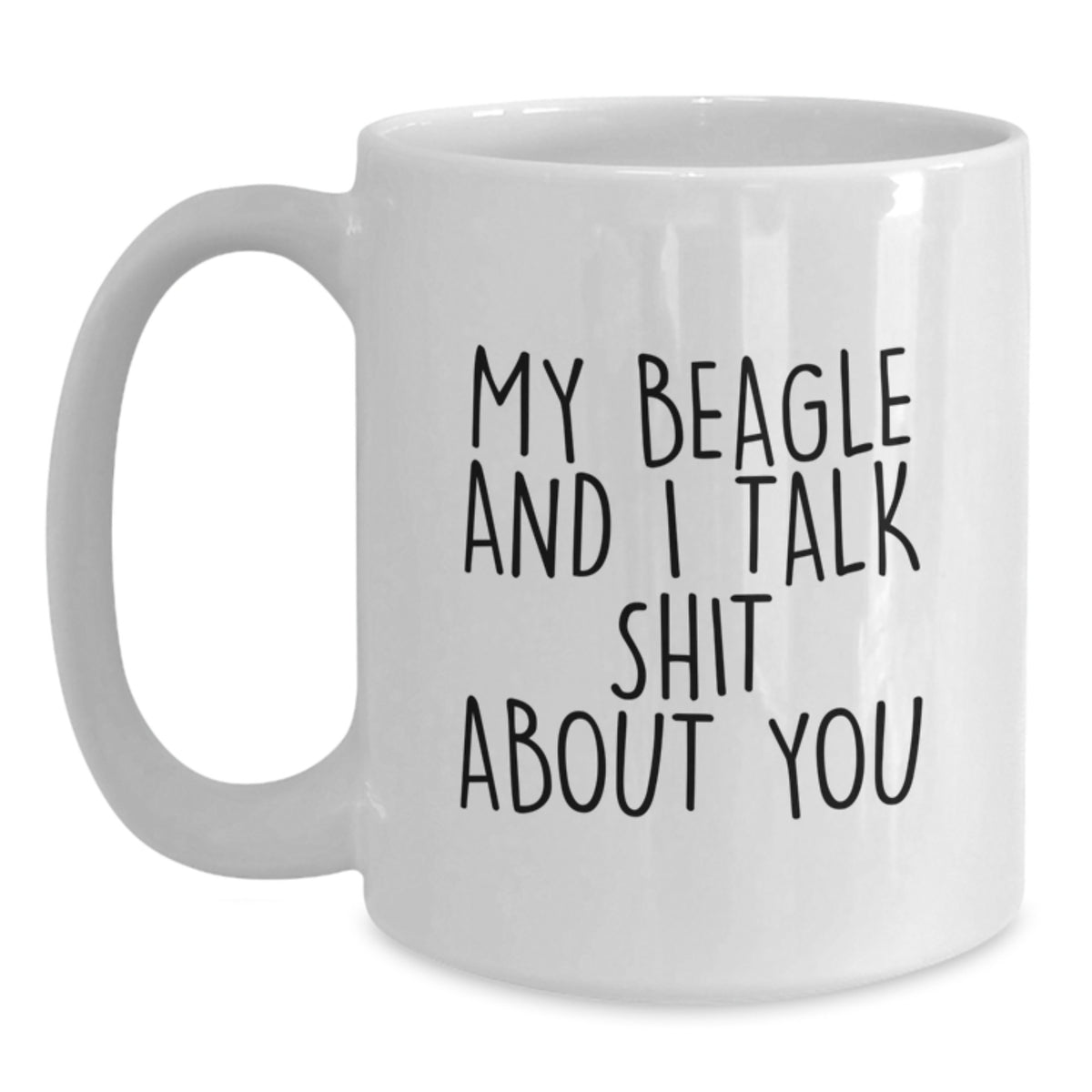 Funny Beagle Dog White Coffee Mugs for Friends, Gifts from Mom Dad to Graduation Unique Friends, Beagle Dog, White Coffee Mug, My Beagle And I Talk Shit About You - Main