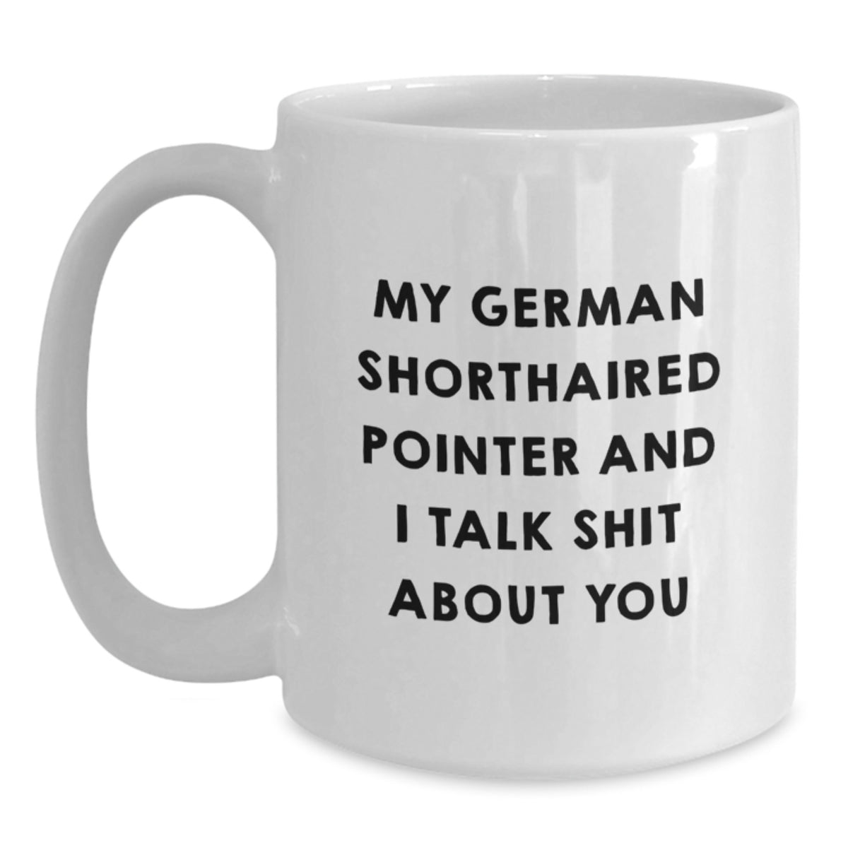 German Shorthaired Pointer Coffee Mug Gift for Him - Sarcastic Keepsake - Main