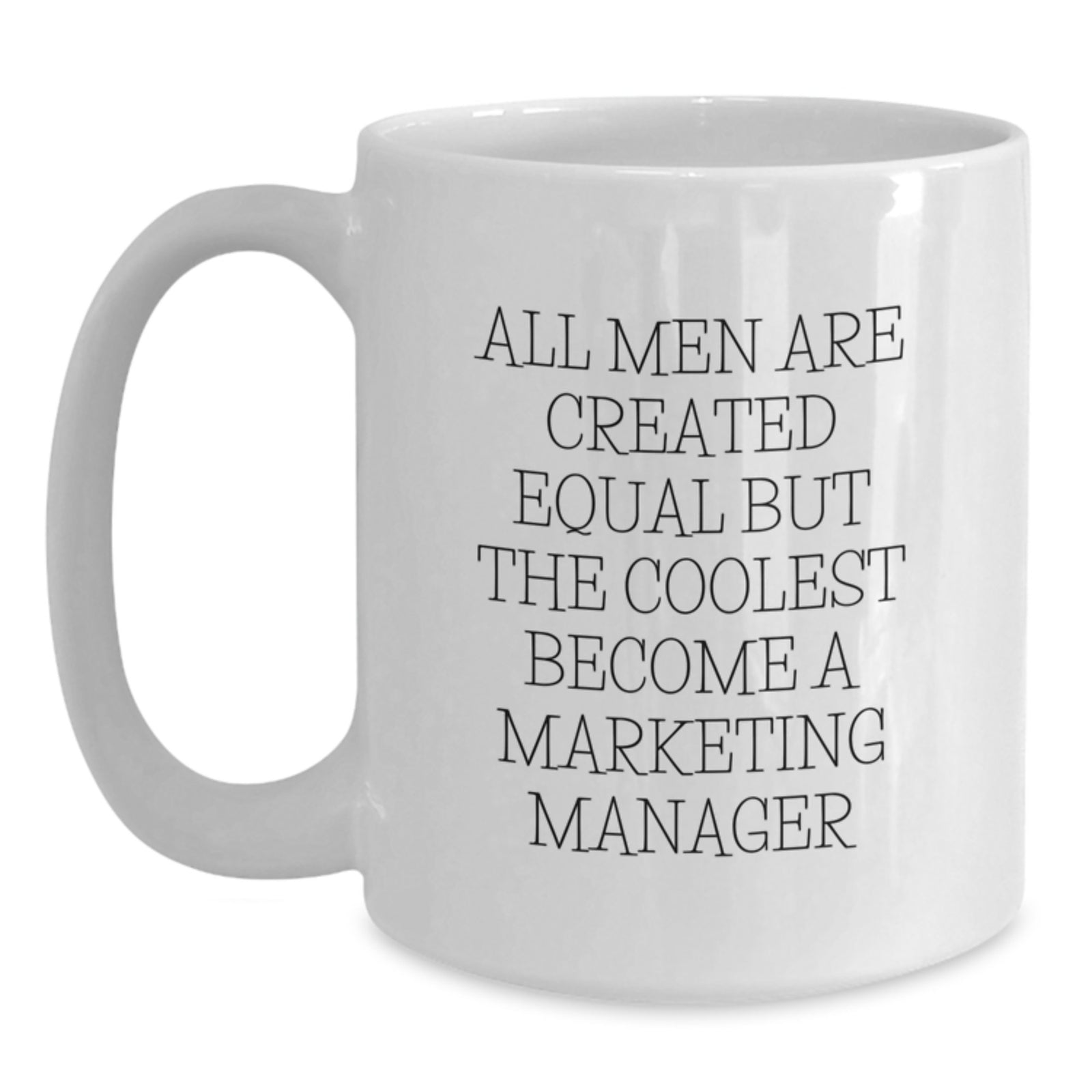 Funny Marketing Manager Gifts, White Coffee Mug for Birthday, 'All Men Are Created Equal But The Coolest Become A Marketing Manager' Quote, Gifts from Friends, Gifts for Marketing Manager - Main