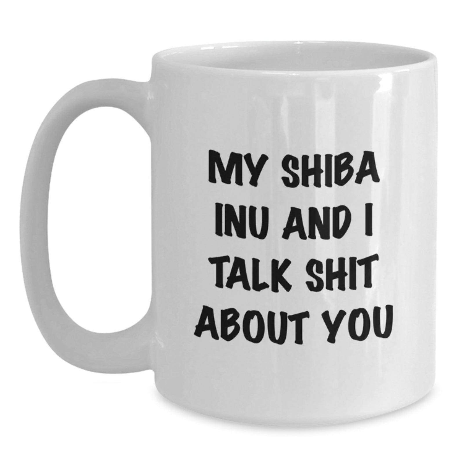Shiba Inu Mug for Him – Christmas Gift – Keepsake I Talk Shit About You - Main
