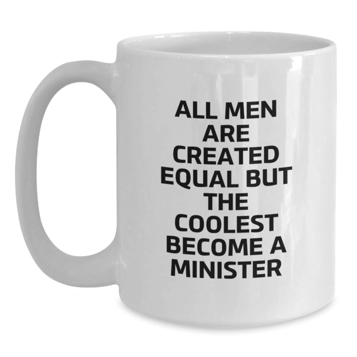 Funny Minister Quotes Gifts for Him - 'All Men Are Created Equal But The Coolest Become A Minister' White Coffee Mug from Friends, Coworkers, or Family for Birthday - Main