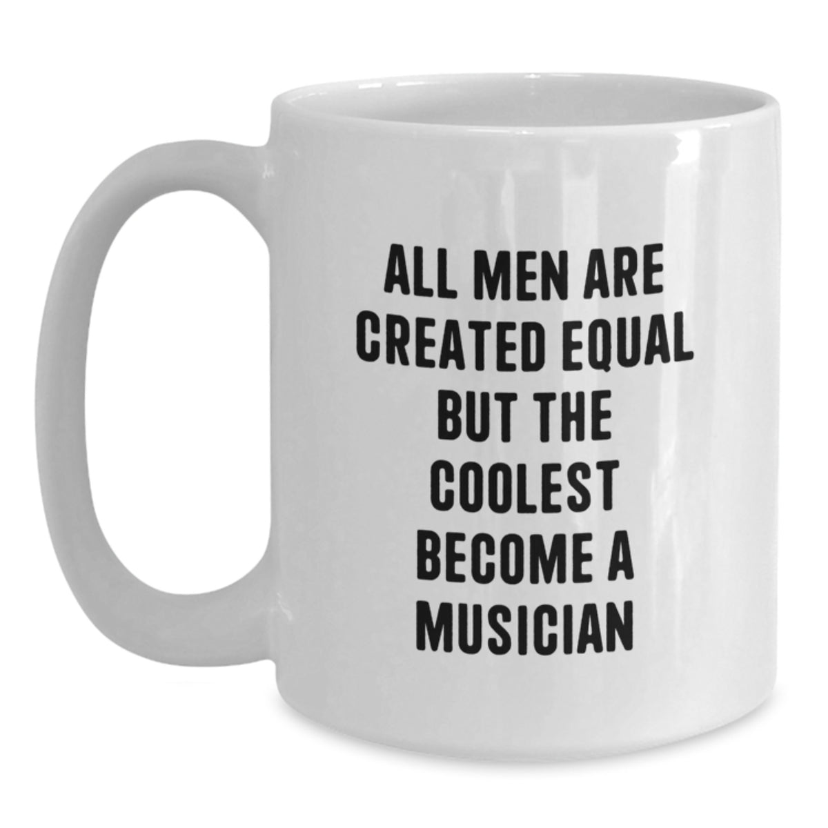Funny Musician Gifts from Friends - White Coffee Mug for Birthday, 'All Men Are Created Equal But The Coolest Become A Musician' Quote, 11oz or 15oz - Main