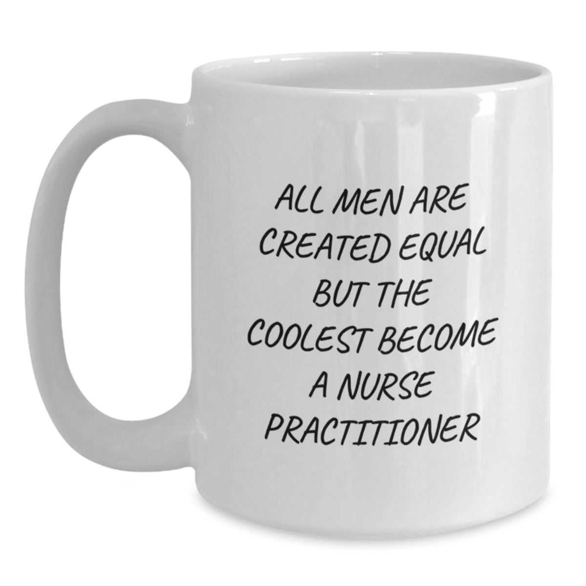 Funny Nurse Practitioner Gifts for Birthday, 'All Men Are Created Equal But The Coolest Become A Nurse Practitioner' White Coffee Mug, Gifts from Men, Women, Friends, Coworkers, Family - Main