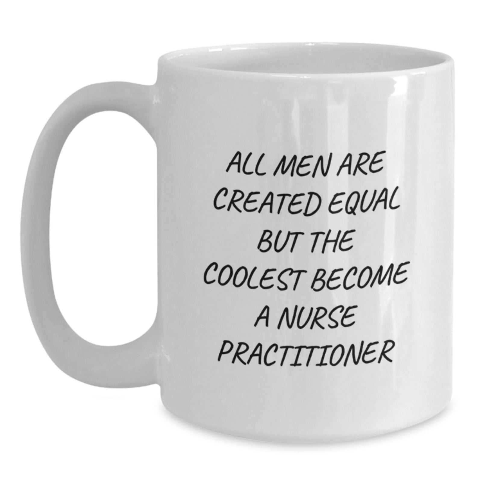 Funny Nurse Practitioner Gifts for Birthday, 'All Men Are Created Equal But The Coolest Become A Nurse Practitioner' White Coffee Mug, Gifts from Men, Women, Friends, Coworkers, Family - Main