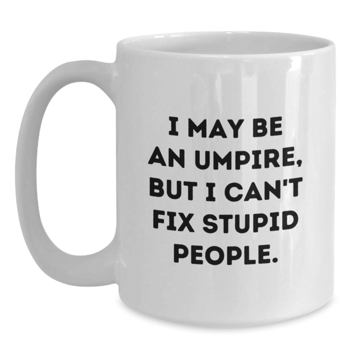 Umpire Gift for Him - A Humorous Keepsake Mug, I May Be An Umpire, But I - Main