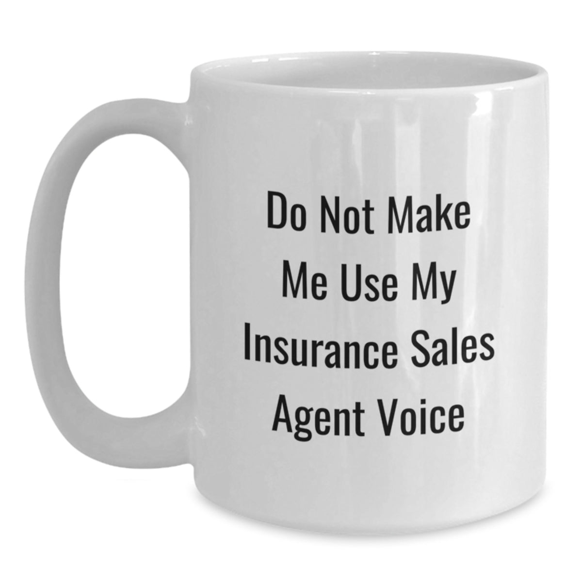 Funny Gifts from Friends for Insurance Sales Agent Graduation Unique White Coffee Mugs with 'Do Not Make Me Use My Insurance Sales Agent Voice' - Main