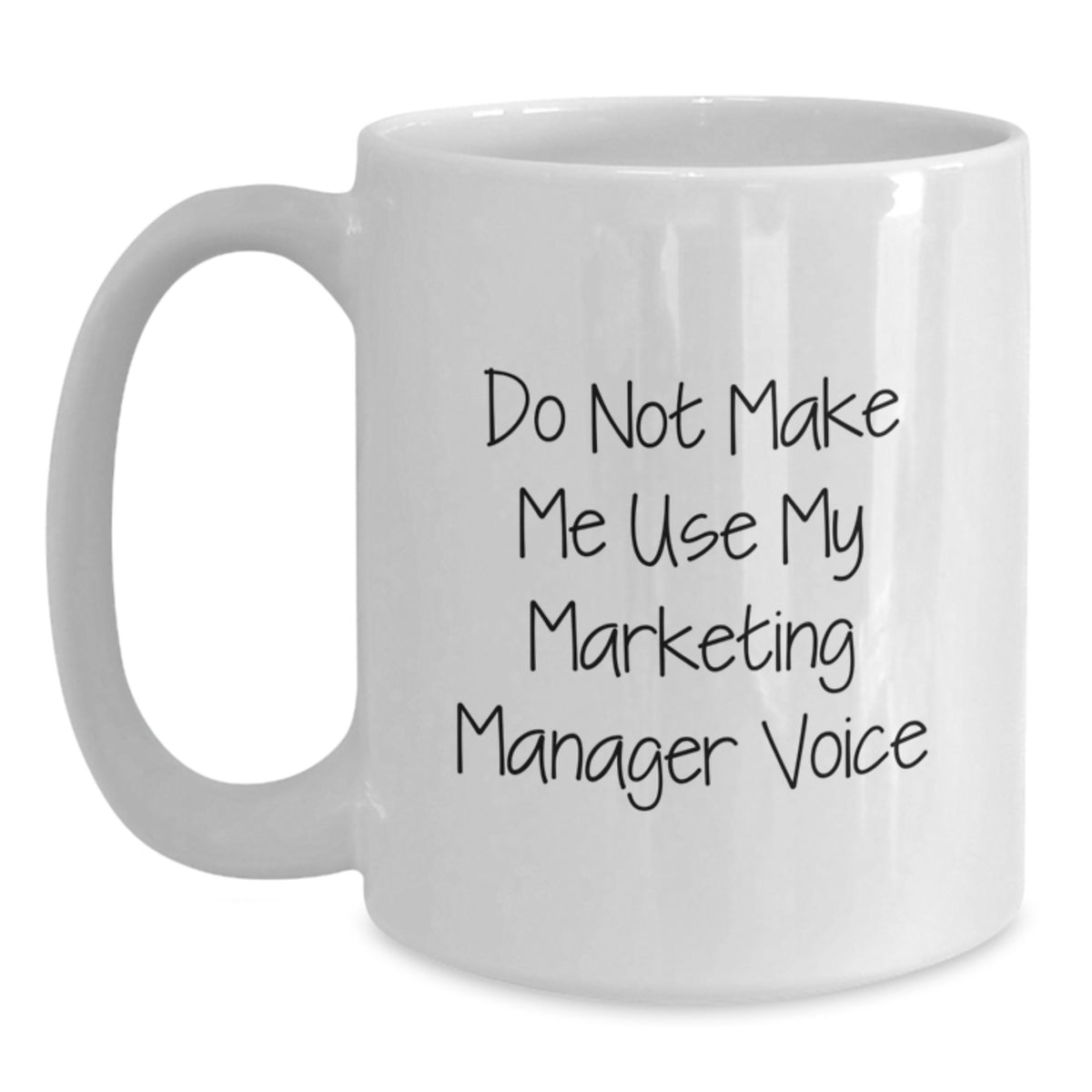 Funny Marketing Manager Gifts for Men - White Coffee Mug - Do Not Make Me Use My Marketing Manager Voice - Main