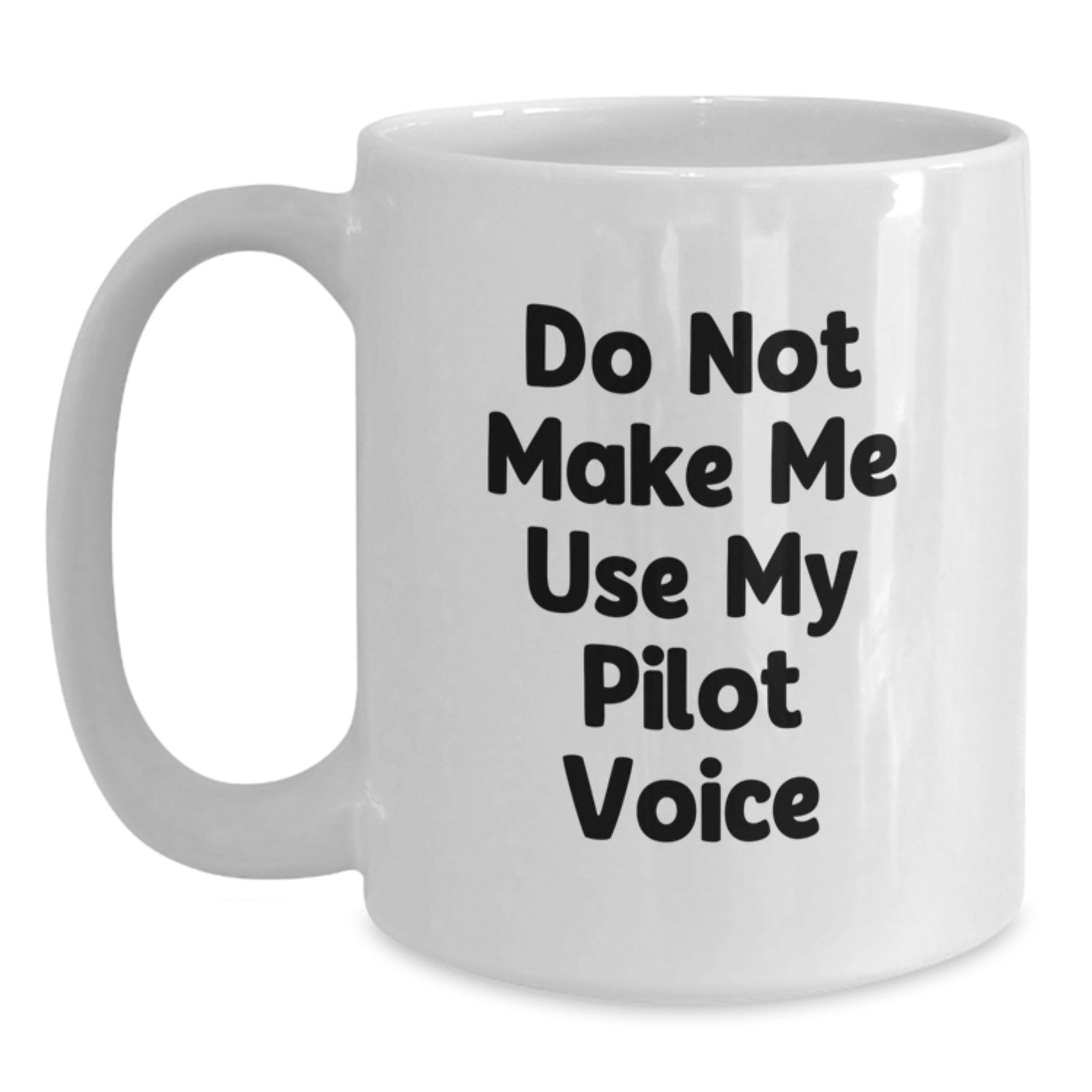 Funny Pilot Gift, Valentine's Unique Gifts for Men from Family, White Coffee Mug with 'Do Not Make Me Use My Pilot Voice' Quote - Main
