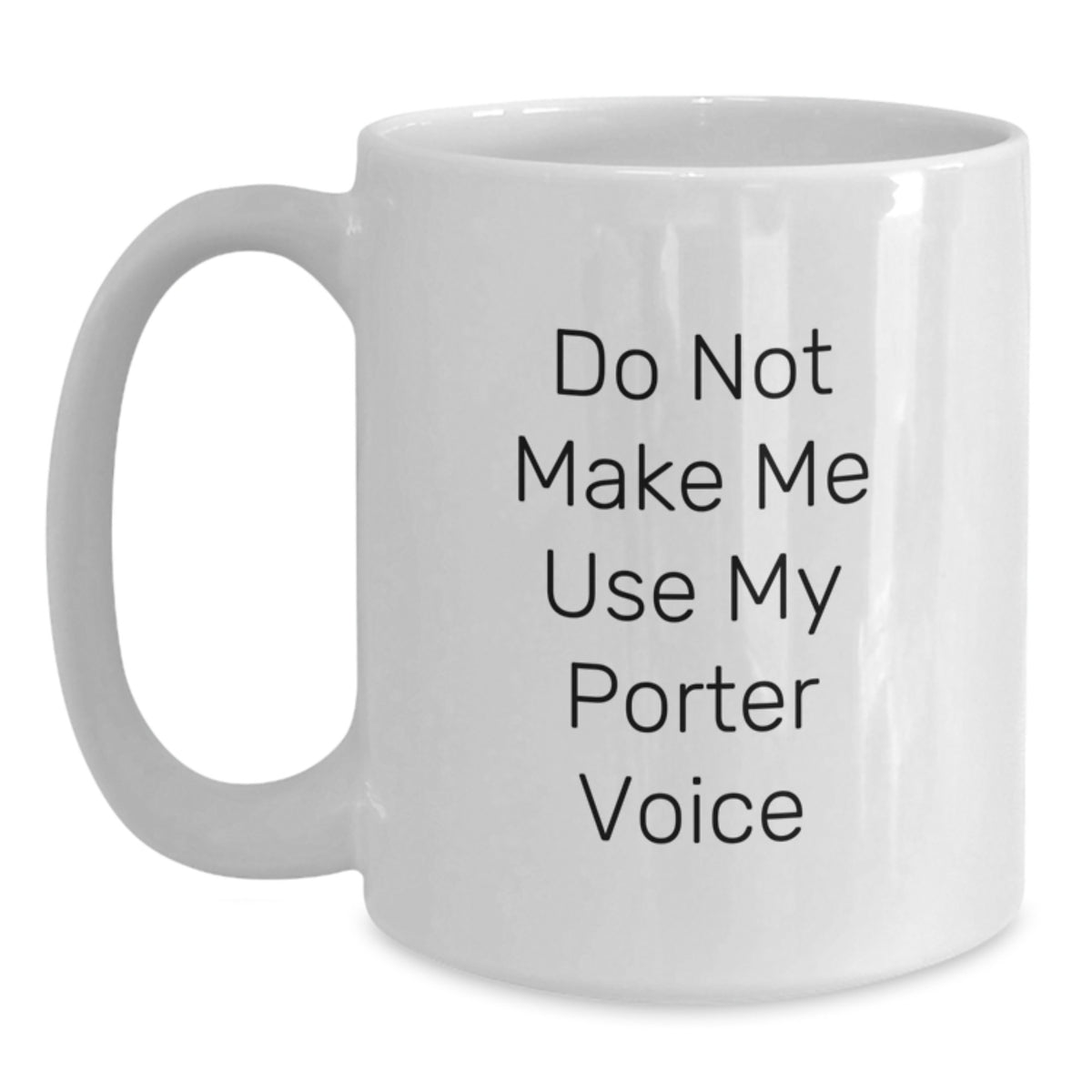 Witty Coffee Mug Gift for Friends - Do Not Make Me Use My Porter Voice - Main