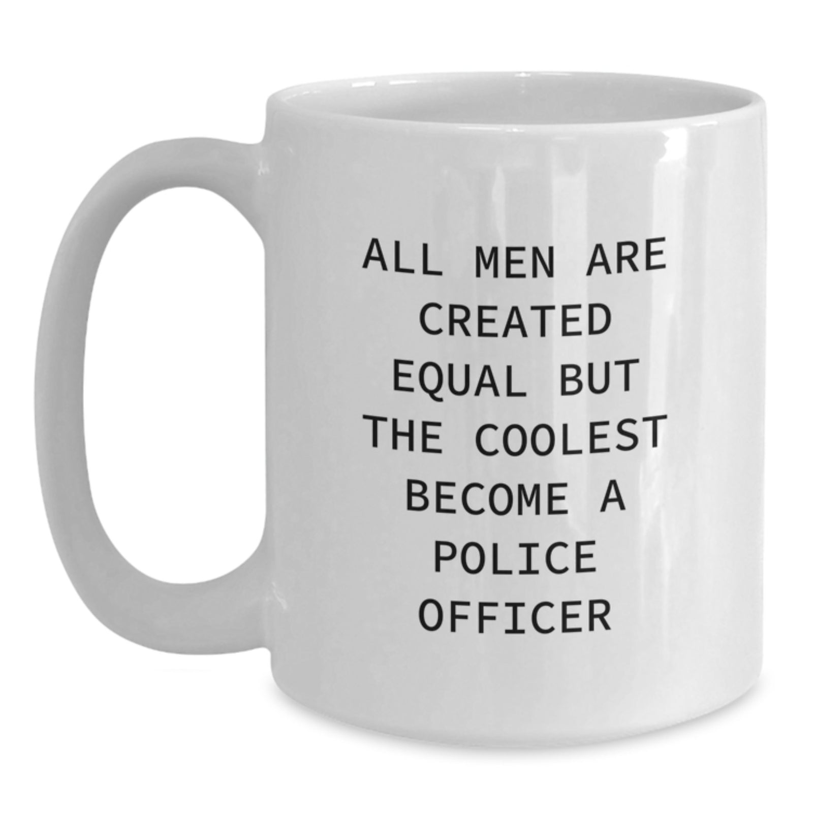 Funny Police Officer White Coffee Mug, Gifts for Men from Family, Unique Christmas Unique Gifts Inspired by All Men Are Created Equal But The Coolest Become A Police Officer - Main