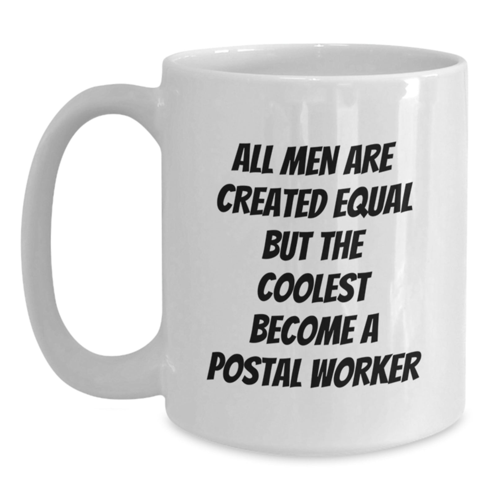 Funny Postal Worker Gifts from Men - White Coffee Mug for Birthday - 'All Men Are Created Equal But The Coolest Become A Postal Worker' - Main