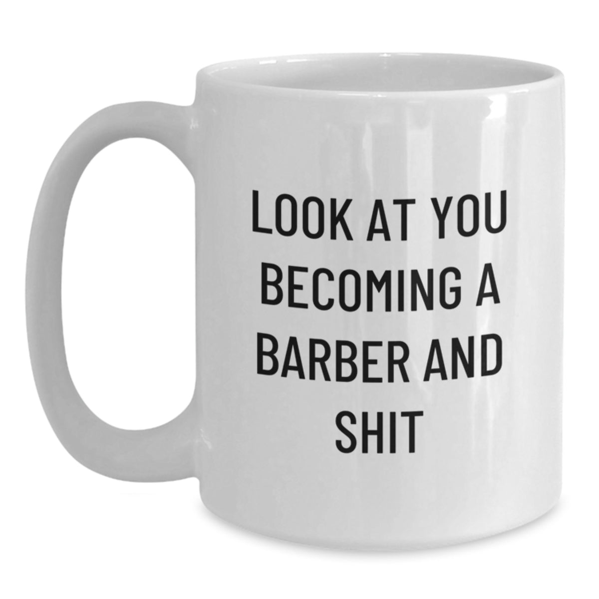 Barber Gift for Him A Humorous Keepsake Mug - Look At You Becoming A - Main