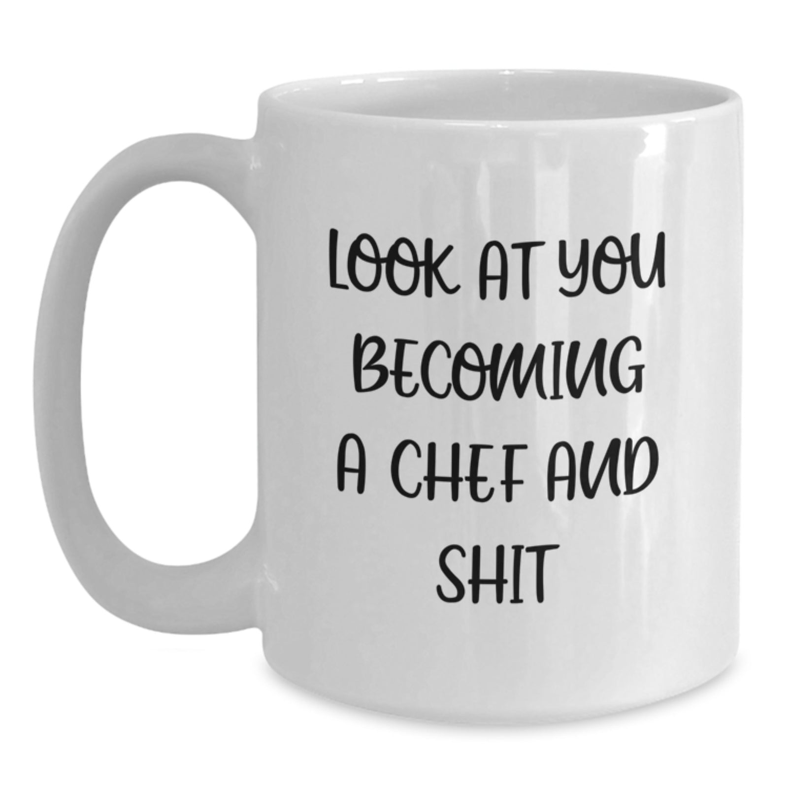 Funny Chef Gifts for Mom - White Coffee Mug - 'Look At You Becoming A Chef And Shit' - Unique Mother's Day Unique Gift from Family - Main