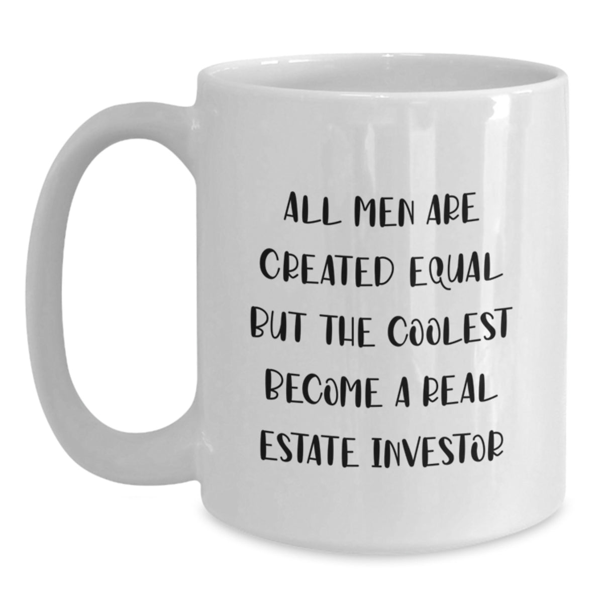 Funny Real Estate Investor Gifts from Friends for Birthday - White Coffee Mug - 'All Men Are Created Equal' - Main