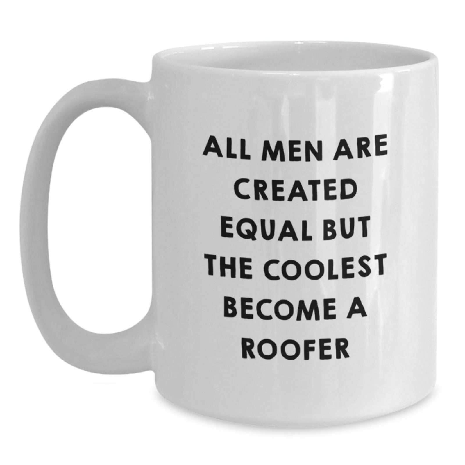 Funny Roofer Gifts from Friends for Christmas Unique Roofer White Coffee Mug - 'All Men Are Created Equal But The Coolest Become A Roofer' - Main