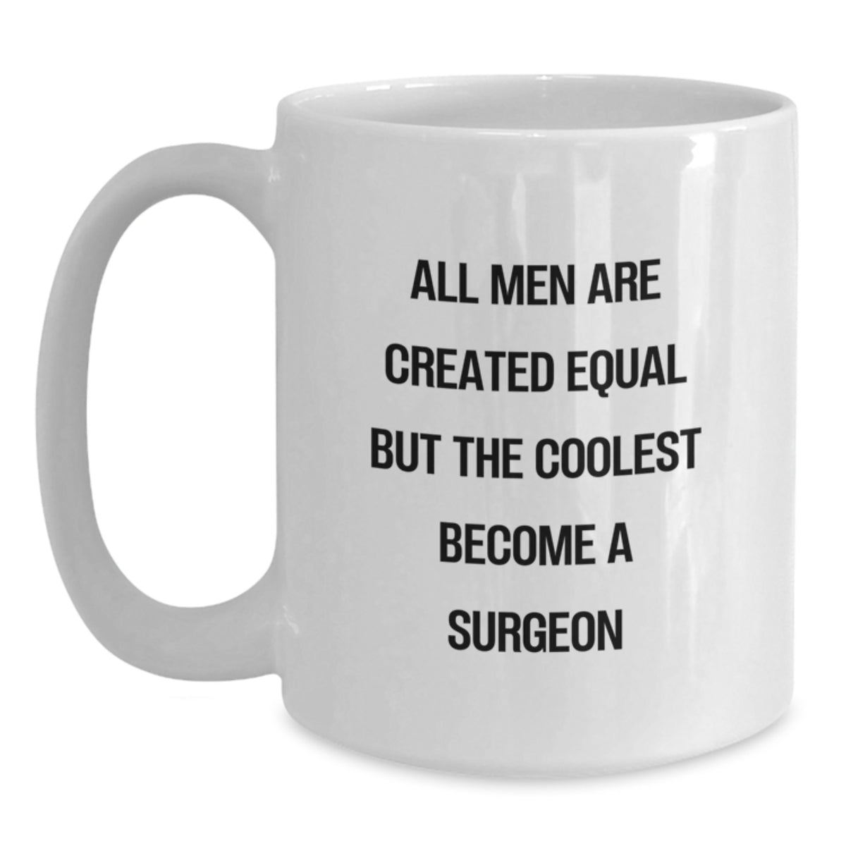 Funny Gifts for Surgeon Friends, Unique White Coffee Mug for Christmas, All Men Are Created Equal But The Coolest Become A 'Surgeon' - Main