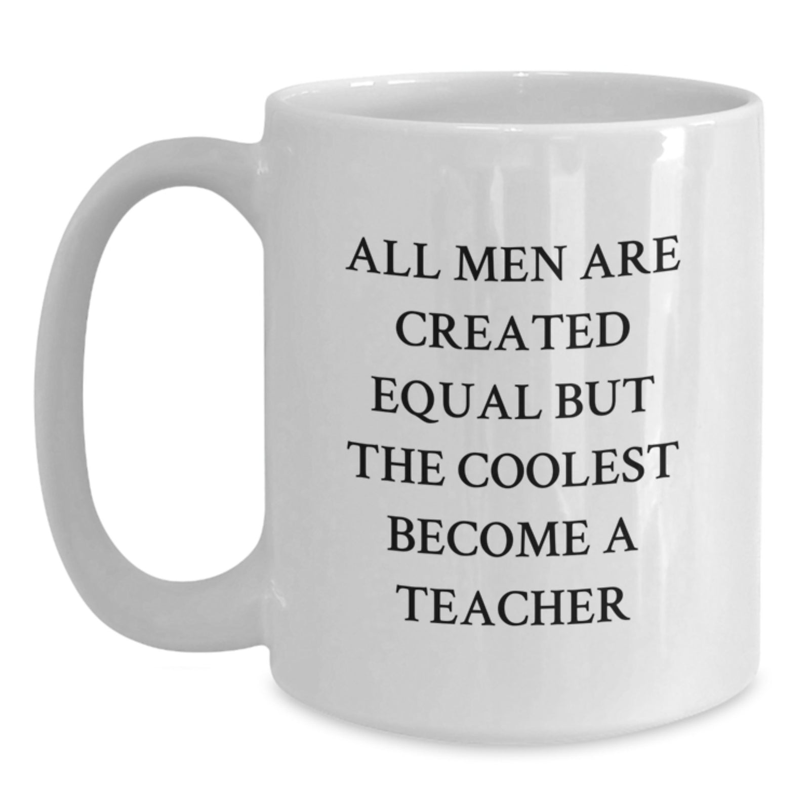 Funny Teacher Gifts from Men, White Coffee Mugs for Teacher, All Men Are Created Equal But The Coolest Become A Teacher Christmas Unique Gifts - Main
