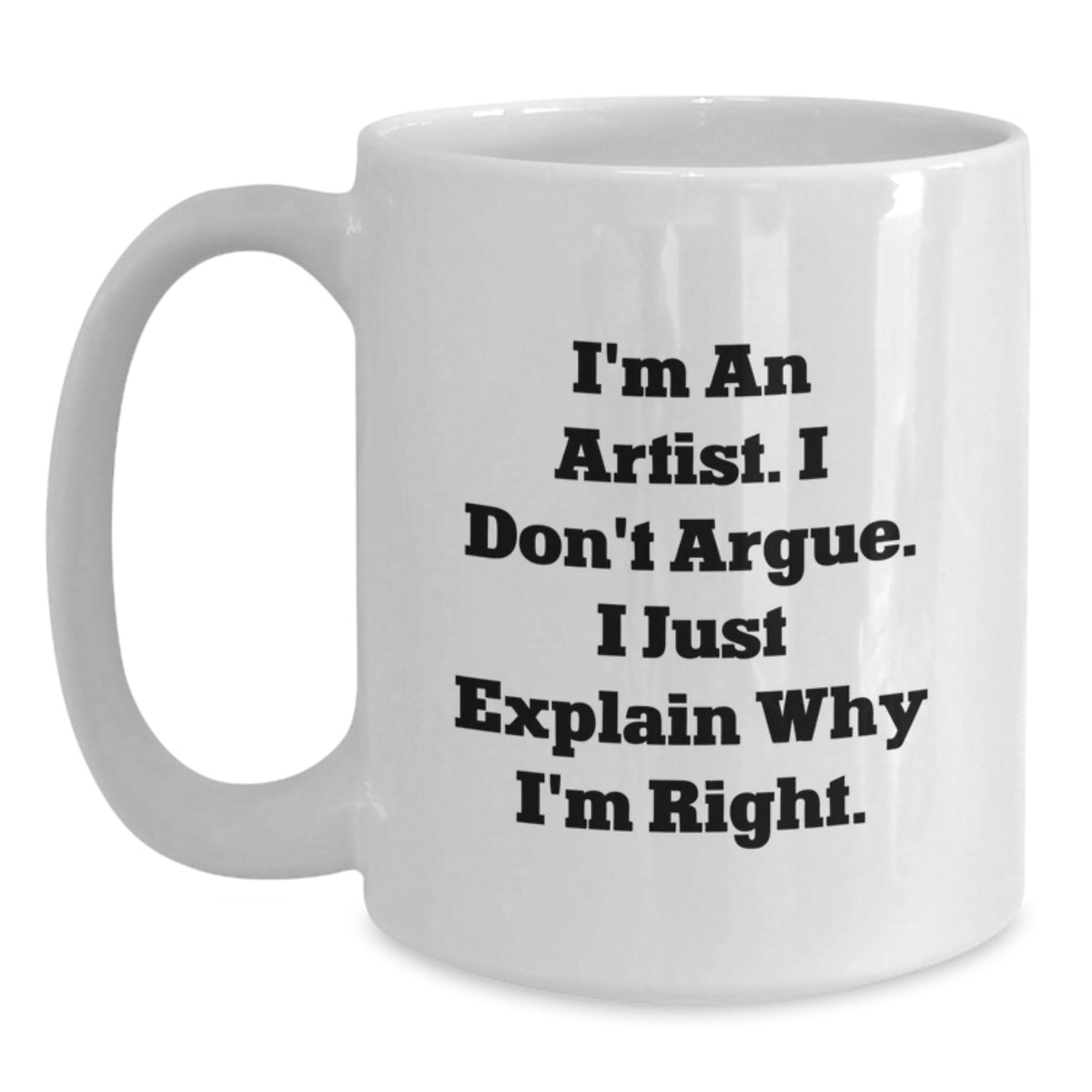 Funny Artist Quote Gifts for Artist - I Don't Argue Mugs from Men to Friends on Valentine's - Main