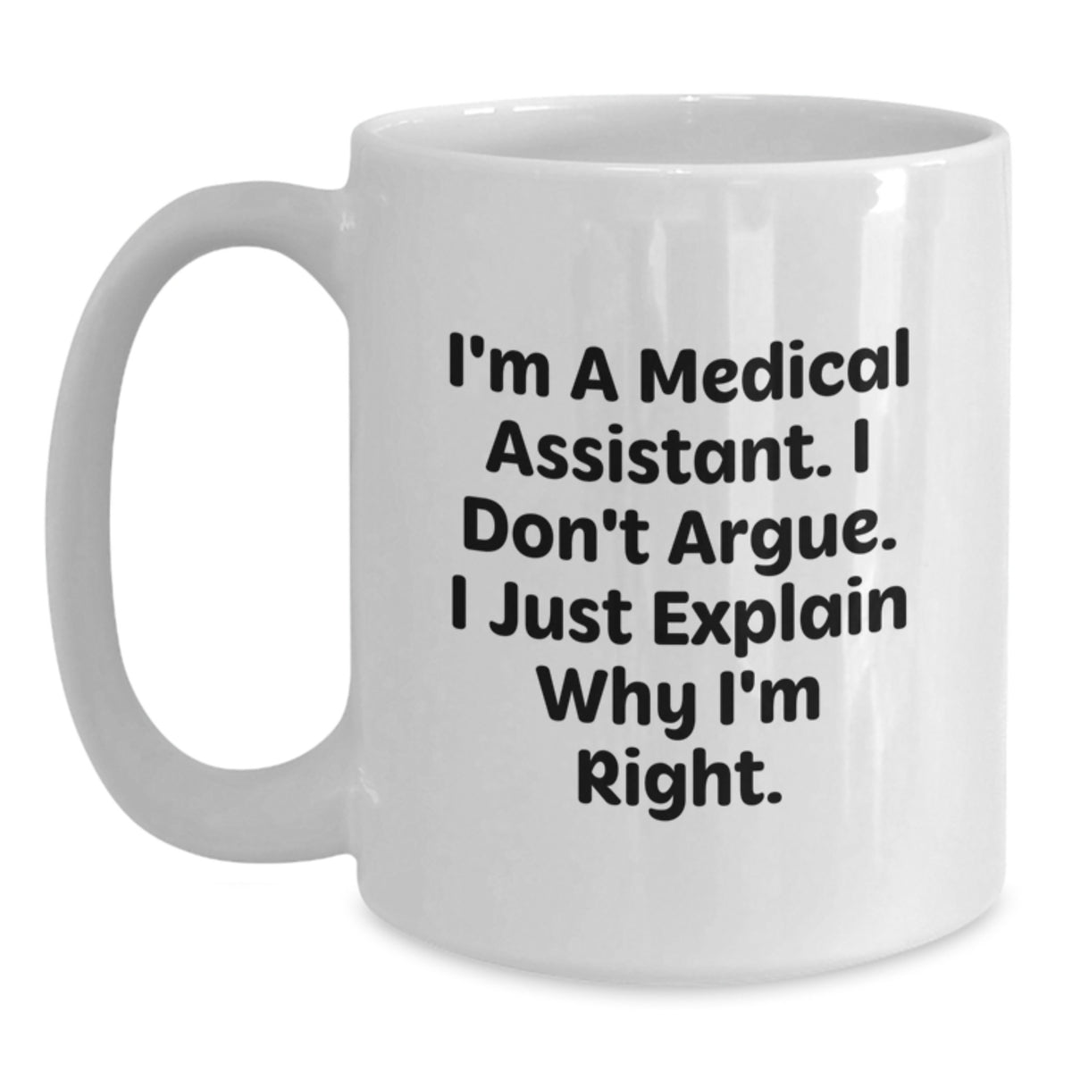 Medical Assistant Gift for Him - I'm Right Quote White Coffee Mug - Main