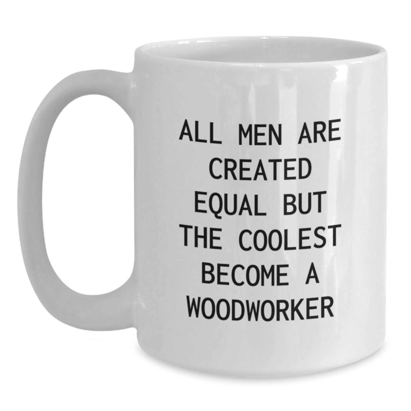 Funny Woodworker Gifts from Men - White Coffee Mug for Christmas Unique Gifts for Woodworker Friends and Family - Main