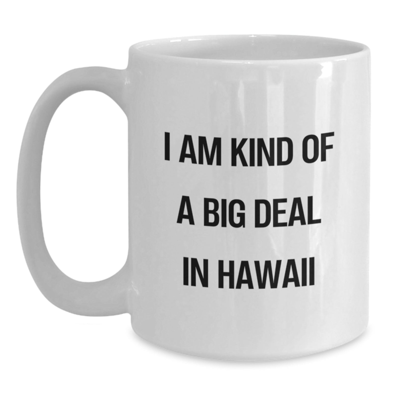 Funny Quirky White Coffee Mugs Gifts from Men to Friends in Hawaii, Unique Christmas Unique Gifts for Women, White Ceramic Mug with 'I Am Kind Of A Prime Selection In Hawaii' Quote - Main