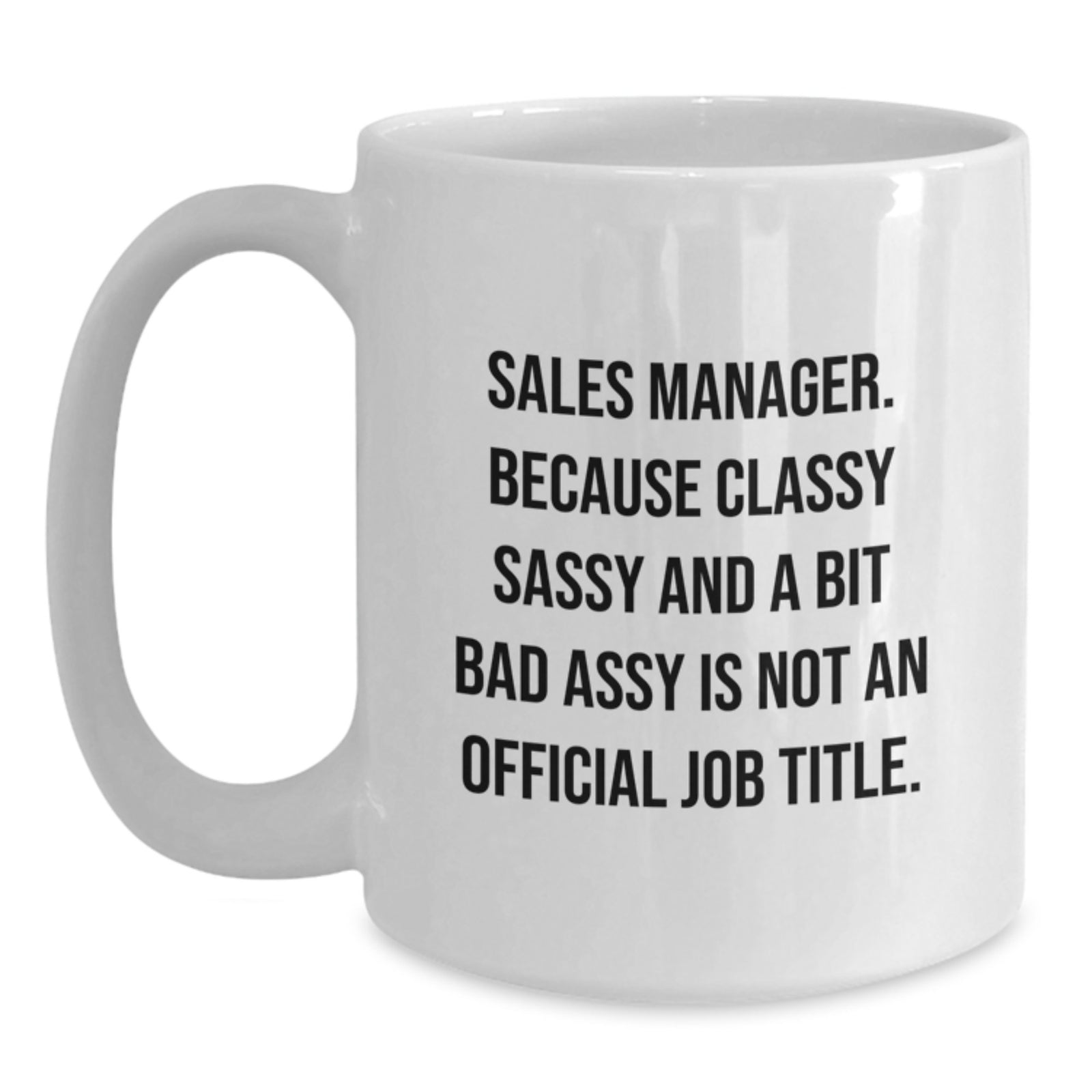 Funny Sales Manager Gifts from Mom, Unique White Coffee Mug for Sales Manager, Classy Sassy and a Bit Fearlessy Is Not Official Job Title - Main