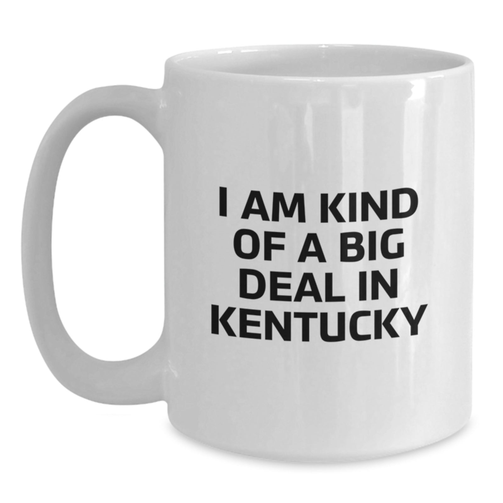Funny Kentucky Gifts for Kentucky Lovers, 'I Am Kind Of A Prime Selection In Kentucky' White Coffee Mug for Women, Birthday Unique Gifts from Friends - Main