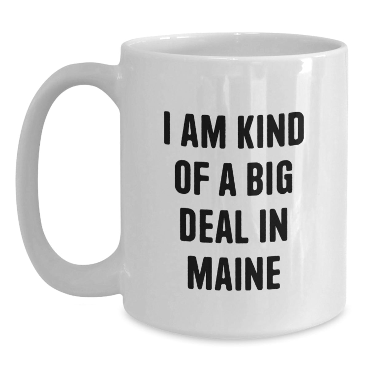 Maine Gifts from Friends for Christmas Unique Mugs - 'I Am Kind Of A Prime Selection In Maine' Funny White Coffee Mug, 11oz or 15oz Ceramic - Main