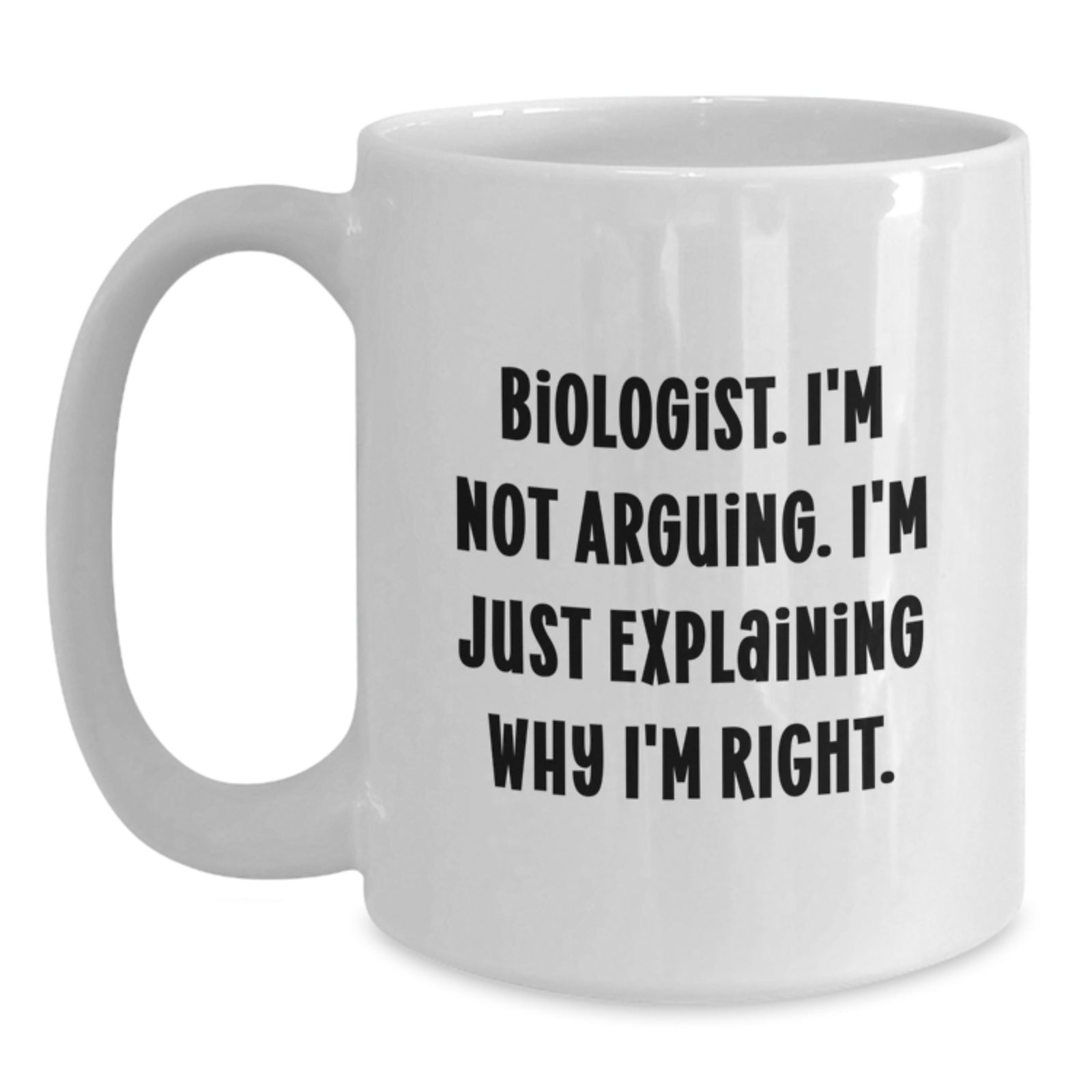 Christmas Gift for Her A Witty Biologist Mug Present - I'm Not Arguing - Main